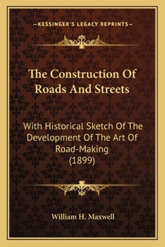 Paperback The Construction Of Roads And Streets: With Historical Sketch Of The Development Of The Art Of Road-Making (1899) Book