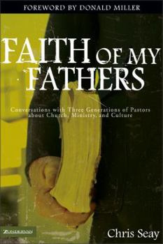 Paperback Faith of My Fathers: Conversations with Three Generations of Pastors about Church, Ministry, and Culture Book