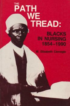 Paperback THE PATH WE TREAD: BLACKS IN NURSING 1854-1990 2E: . Book