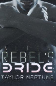 Alien Rebel's Bride - Book #7 of the Alien Warrior Brides