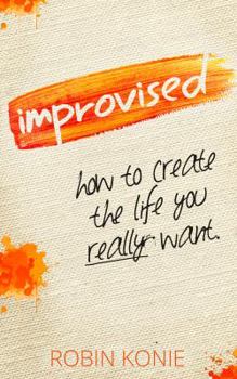 Paperback Improvised: How to create the life you really want. Book