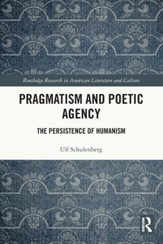 Paperback Pragmatism and Poetic Agency: The Persistence of Humanism Book