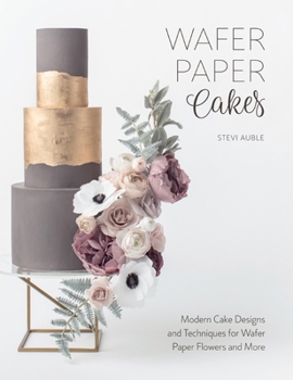 Paperback Wafer Paper Cakes: Modern Cake Designs and Techniques for Wafer Paper Flowers and More Book