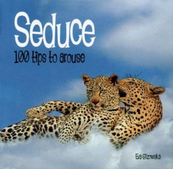 Paperback Seduce: 100 Tips to Arouse Book
