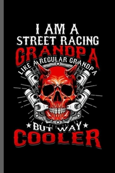 I am a street racing Grandpa: Cool Racer Design For Grandpa Funny Sayings Blank Journal Gift (6"x9") Lined Notebook to write in