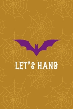 Let's Hang: Notebook Journal Composition Blank Lined Diary Notepad 120 Pages Paperback Mustard Spiderweb Bat K