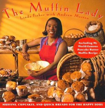 Hardcover The Muffin Lady: Muffins, Cupcakes, and Quickbreads for the Happy Soul Book