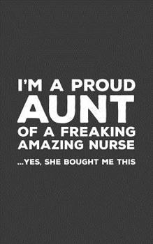 Paperback I'm A Proud Aunt Of A Freaking Amazing Nurse Awesome: Funny I'm A Proud Aunt Of A Freaking Amazing Nurse Awesome Notebook Humor Doodle Diary Book Gift Book