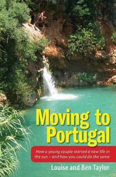 Paperback Moving to Portugal: How a young couple started a new life in the sun - and how you could do the same Book