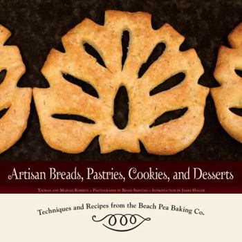 Hardcover Artisan Breads, Pastries, Cookies, and Desserts: Techniques and Recipes from the Beach Pea Baking Co. Book