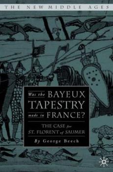 Was the Bayeux Tapestry Made in France?: The Case for St. Florent of Saumur - Book  of the New Middle Ages