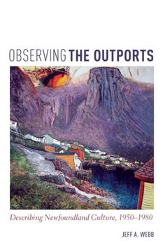 Paperback Observing the Outports: Describing Newfoundland Culture, 1950-1980 Book