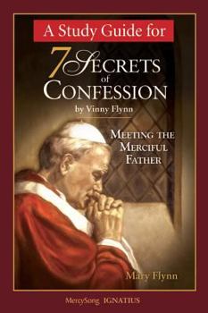 Paperback A Study Guide for 7 Secrets of Confession: Meeting the Merciful Father Book