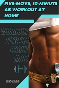 Paperback Five-move, 10-Minute Ab Workout at Home: Workout Fitness Wight Loss Book