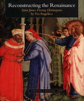 Paperback Reconstructing the Renaissance: Saint James Freeing Hermogenes by Fra Angelico Book