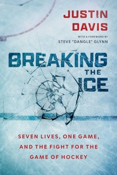 Breaking the Ice: Seven Lives, One Game, and The Fight for the Game of Hockey