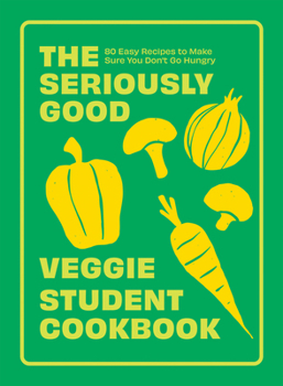 Paperback The Seriously Good Veggie Student Cookbook: 80 Easy Recipes to Make Sure You Don't Go Hungry Book