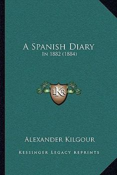 Paperback A Spanish Diary: In 1882 (1884) Book