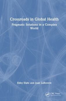 Hardcover Crossroads in Global Health: Pragmatic Solutions in a Complex World Book