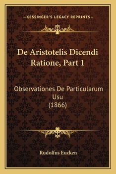 Paperback De Aristotelis Dicendi Ratione, Part 1: Observationes De Particularum Usu (1866) [Latin] Book
