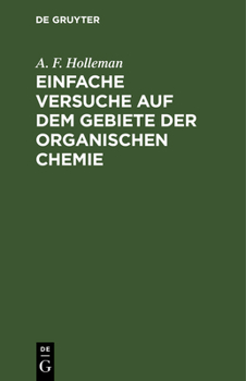 Hardcover Einfache Versuche Auf Dem Gebiete Der Organischen Chemie: Eine Anleitung Für Studierende, Lehrer an Höheren Schulen Und Seminaren, Sowie Zum Selbstunt [German] Book