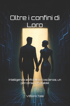 Paperback Oltre i confini di Loro: Intelligenza artificiale e coscienza, un percorso inevitabile [Italian] Book