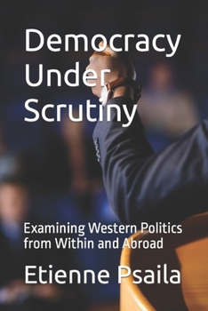 Paperback Democracy Under Scrutiny: Examining Western Politics from Within and Abroad Book