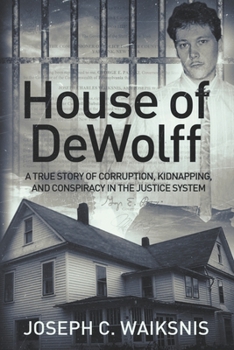 Paperback House of DeWolff: A True Story of Corruption, Kidnapping, and Conspiracy in the Justice System Book