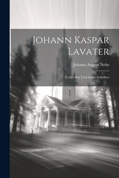 Paperback Johann Kaspar Lavater: Ueber Ihn und seine Schriften [German] Book