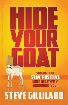 Hardcover Hide Your Goat: Strategies to Stay Positive When Negativity Surrounds You Book