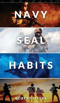 Hardcover Navy Seal Habits: How to Develop Atomic Self-Discipline, Grit and Willpower. Forge Unbeatable Resiliency, Mindset, Confidence and Mental Book