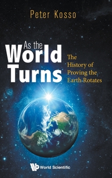 Hardcover As the World Turns: The History of Proving the Earth Rotates Book