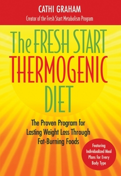 Hardcover The Fresh Start Thermogenic Diet: The Proven Program for Lasting Weight Loss Through Fat-Burnng Foods Book