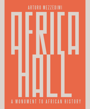 Hardcover Arturo Mezzèdimi, Africa Hall: A Monument to African History Book