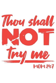 Thou Shall Not Try Me Mom 24:7: Mama Mutti Geschenk Für Mutter Muttertag Dina5 Blanko Notizbuch Tagebuch Planer Notizblock Malheft Kladde Journal Strazze