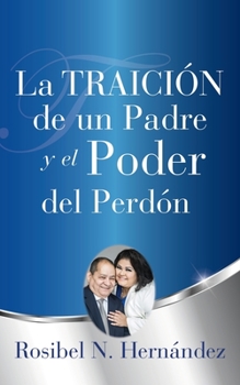 Paperback La Traición de un Padre y el Poder del Perdón [Spanish] Book