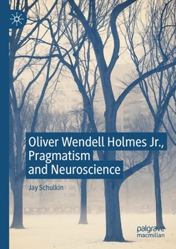 Paperback Oliver Wendell Holmes Jr., Pragmatism and Neuroscience Book