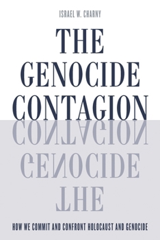 Hardcover Genocide Contagion: How We Commit and Confront Holocaust and Genocide Book