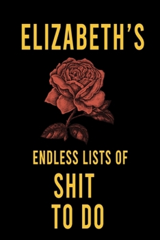 Paperback Elizabeth's Endless Lists of Shit to do: Lined Writing Notebook Journal with Personalized Name Quote, 120 Pages, (6x9), Simple Freen Flower With Black Book