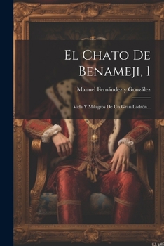 Paperback El Chato De Benameji, 1: Vida Y Milagros De Un Gran Ladrón... [Spanish] Book