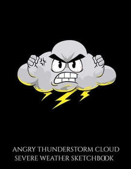 Paperback Angry Thunderstorm Cloud Severe Weather Sketchbook: Angry Cloud Lightning Thunderstorm Weather Blank Sketchbook to Draw and Paint (110 Empty Pages, 8. Book