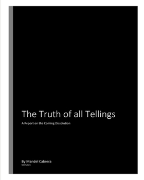Paperback The Truth of all Tellings: A Report on the Coming Dissolution Book