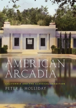 Hardcover American Arcadia: California and the Classical Tradition Book