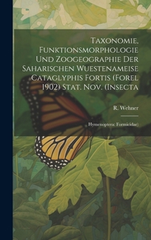 Taxonomie, Funktionsmorphologie und Zoogeographie der Saharischen Wuestenameise Cataglyphis Fortis (Forel 1902) Stat. nov. (Insecta: Hymenoptera: Formicidae)