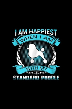 Paperback I Am Happiest When I Am With My Standard Poodle: I Am Happiest When I Am With My Standard Poodle Journal/Notebook Blank Lined Ruled 6x9 100 Pages Book