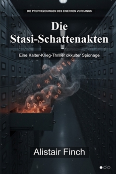 Die Stasi-Schattenakten: Eine Kalter-Krieg-Thriller okkulter Spionage (Der Kalte Krieg trifft auf uraltes Grauen: Die komplette Trilogie.) (German Edition)