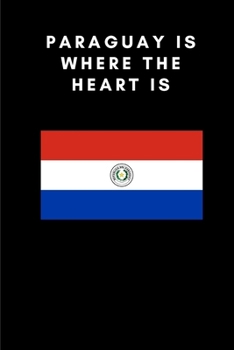 Paperback Paraguay Is Where the Heart Is: Country Flag A5 Notebook to write in with 120 pages Book
