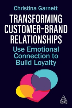 Paperback Transforming Customer-Brand Relationships: Use Emotional Connection to Build Loyalty Book