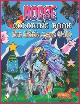 Horse Coloring Book for Girls Ages 6-10: Fun and Beautiful Horses Coloring Pages for Stress Relieving Design (Horses Coloring Books Gift for Girls)
