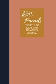 Best Friends Bucket List Ideas and Memories Journal: Fun Notebook for Planning and Journaling Your Future Travels, Adventures, and Experiences ... Design in Earthy Terracotta and Navy Blue